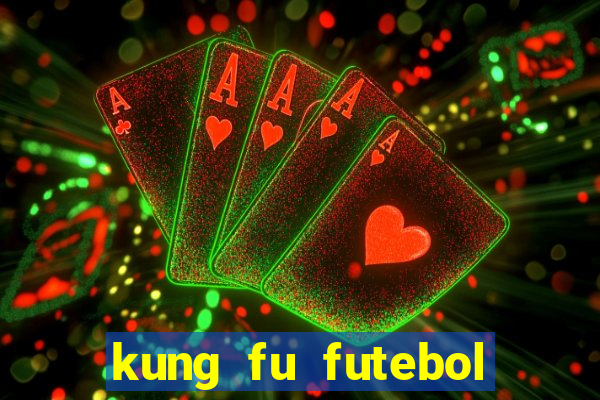 kung fu futebol clube online